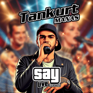 SAY (Live Version) - Tankurt Manas