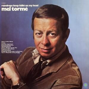 Raindrops Keep Fallin’ On My Head - Mel Tormé