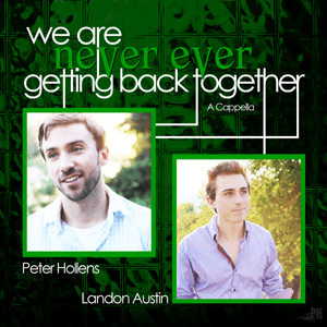 We Are Never Ever Getting Back Together - Peter Hollens (Ft. Landon Austin)