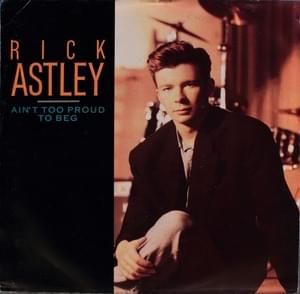 Ain’t Too Proud To Beg - Rick Astley