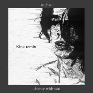 ​chance with you (Kina Remix) - ​mehro & Kina