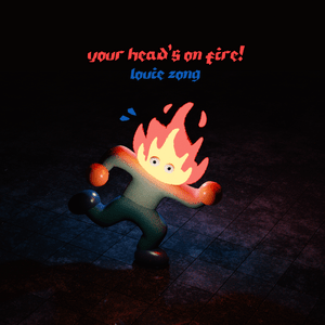 YOUR HEAD’S ON FIRE - Louie Zong