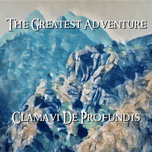 The Greatest Adventure - Clamavi De Profundis