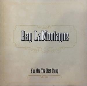 You Are the Best Thing - Ray LaMontagne