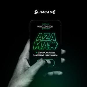 Azaman - Slimcase (Ft. 2Baba, DJ Neptune, Larry Gaaga & Peruzzi)