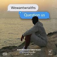 Question Us - ​wewantwraiths