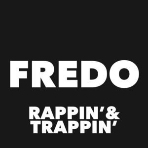 Rappin’ & Trappin’ - Fredo