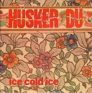 Ice Cold Ice - Hüsker Dü