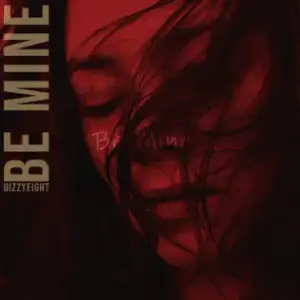 Be Mine - DizzyEight