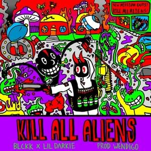 KILL ALL ALIENS - BLCKK (Ft. Lil Darkie)