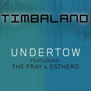 Undertow - Timbaland (Ft. Esthero & The Fray)