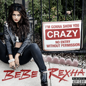 I’m Gonna Show You Crazy - Bebe Rexha