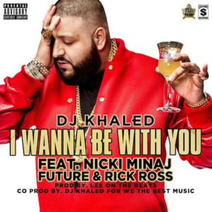 I Wanna Be With You - DJ Khaled (Ft. Future, Nicki Minaj & Rick Ross)