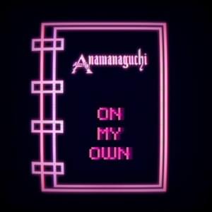 On My Own - Anamanaguchi (Ft. HANA)