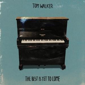 The Best Is Yet to Come - Tom Walker