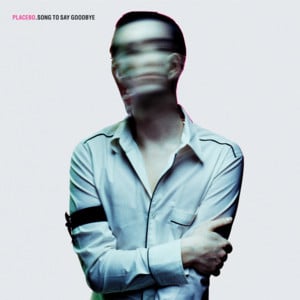 Song to Say Goodbye - Placebo