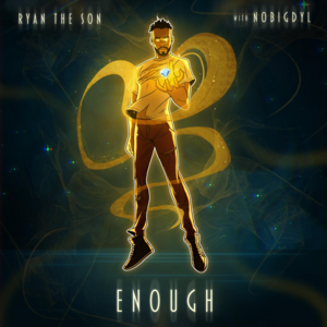 Enough - Ryan The Son (Ft. ​nobigdyl.)