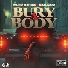 Bury A Body - Wakko The Kidd (Ft. Ouija Macc)