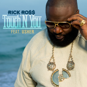 Touch’N You - Rick Ross (Ft. USHER)