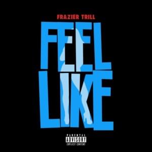 Feel Like - Frazier Trill