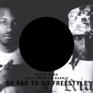 So Far to Go (Freestyle) - Audio Push (Ft. Preston Harris)