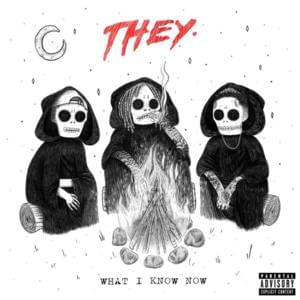 What I Know Now - THEY. (Ft. Wiz Khalifa)