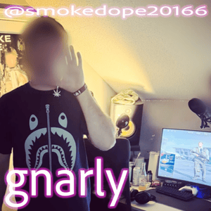 Gnarly - ​smokedope2016