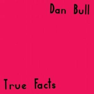 True Facts - Dan Bull