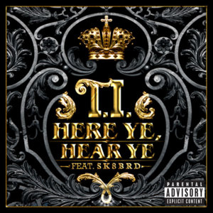 Here Ye, Hear Ye - T.I. (Ft. Pharrell Williams)