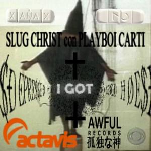 I GOT ///ÐЄPRЄ$$ЄÐ+ĦØЄ$/// - Slug † Christ (Ft. Playboi Carti)