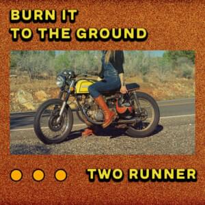 Burn It To the Ground - Two Runner