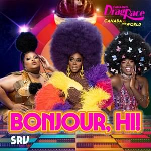 Bonjour, Hi (SRV Version) - The Cast of Canada’s Drag Race, Canada Vs The World (Ft. Ra'Jah O'Hara, Silky Nutmeg Ganache & Vanity Milan)