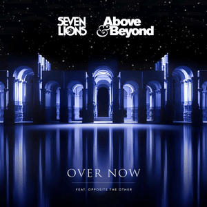 Over Now - Seven Lions & Above & Beyond (Ft. Opposite The Other)