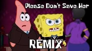 Please Don’t Save Her (Remix) - AyYoPatrick (Ft. YourBoySponge)