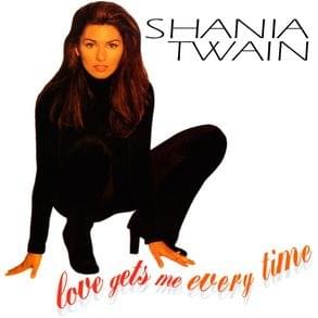 Love Gets Me Every Time (International Mix) - Shania Twain