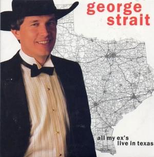 All My Ex’s Live in Texas - George Strait