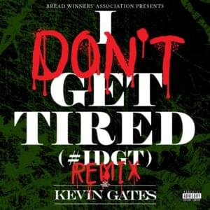 I Don’t Get Tired (Remix) - Kevin Gates