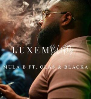 LUXEMBURG - Mula B (Ft. Qlas & Blacka)