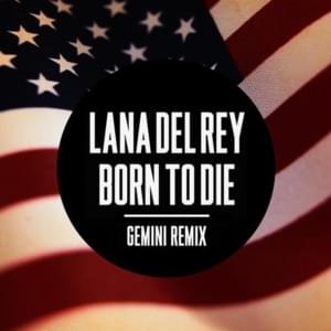 Born To Die (Gemini Remix) - Lana Del Rey