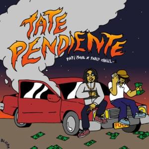 Tate Pendiente - Papi Trujillo & Pablo Chill-E (Ft. GoldChains & Pochi)