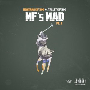 MF’s Mad Pt. 2 - Montana of 300 (Ft. Talley Of 300)