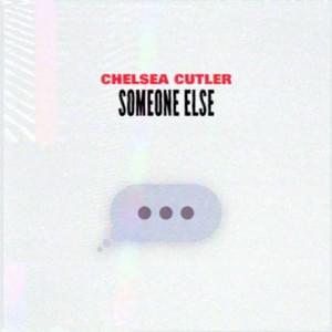 Someone Else - Chelsea Cutler