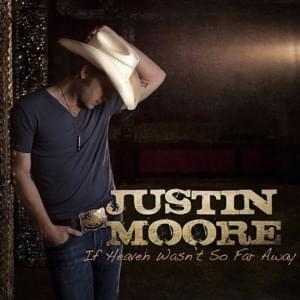 If Heaven Wasn’t So Far Away - Justin Moore