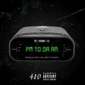 PM To The AM - 410 (Ft. BT (410), Rendo & V.I (410))