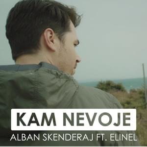 Kam Nevoje - Alban Skenderaj (Ft. Elinel)