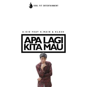 Apa Lagi Kita Mau - A-Kid (Ft. Klash - كلاش & K-Main)