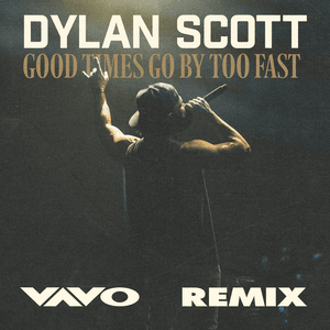 Good Times Go by Too Fast (VAVO Remix) - Dylan Scott