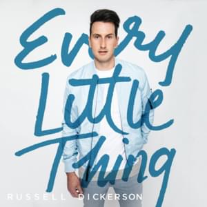 Every Little Thing - Russell Dickerson