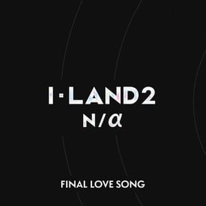 FINAL LOVE SONG - I-LAND2 : N/a