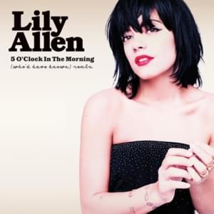 5 O’Clock in the Morning (Who’d Have Known) (Remix) - Lily Allen